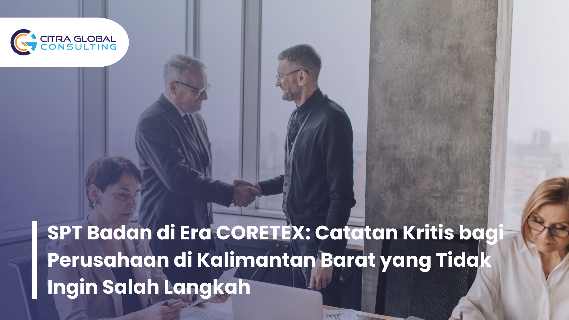 SPT Badan di Era CORETEX: Catatan Kritis bagi Perusahaan di Kalimantan Barat yang Tidak Ingin Salah Langkah