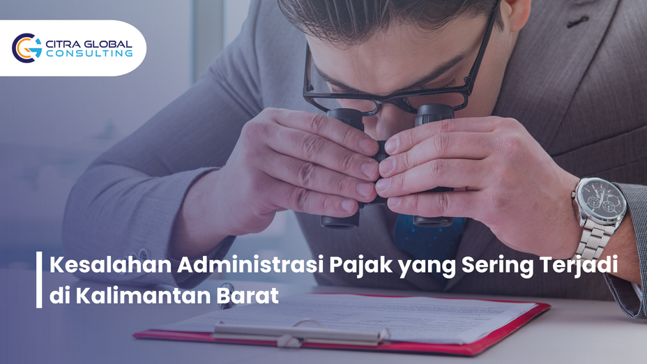 Kesalahan Administrasi Pajak yang Sering Terjadi di Kalimantan Barat