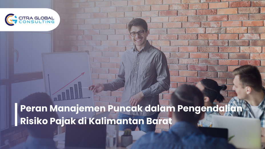 Peran Manajemen Puncak dalam Pengendalian Risiko Pajak di Kalimantan Barat