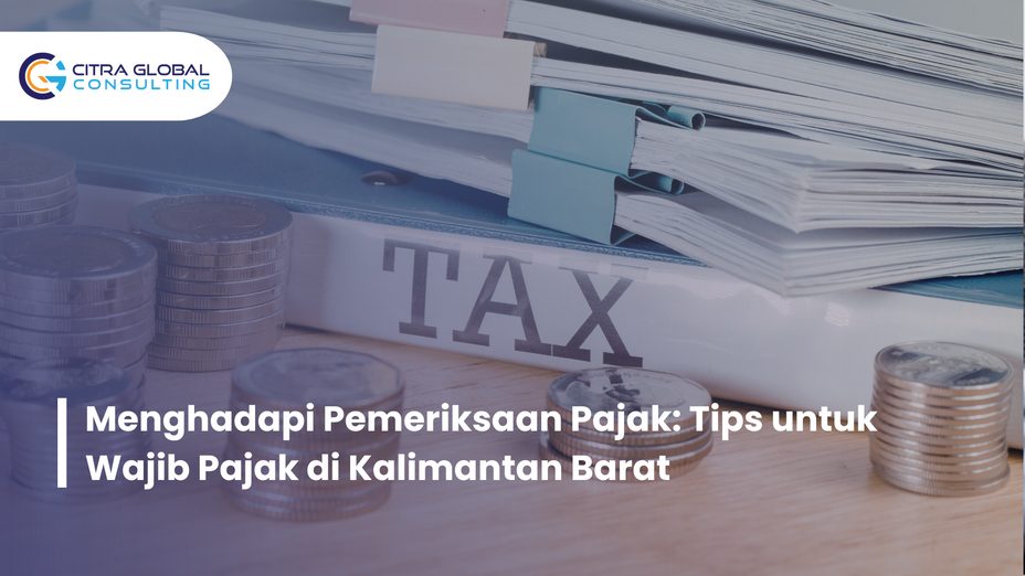 Menghadapi Pemeriksaan Pajak: Tips untuk Wajib Pajak di Kalimantan Barat