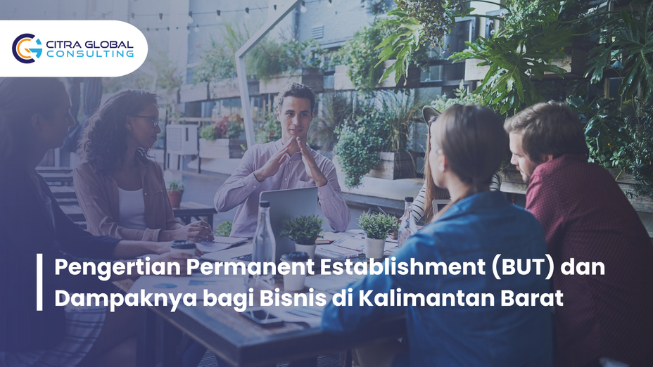 Pengertian Permanent Establishment (BUT) dan Dampaknya bagi Bisnis di Kalimantan Barat