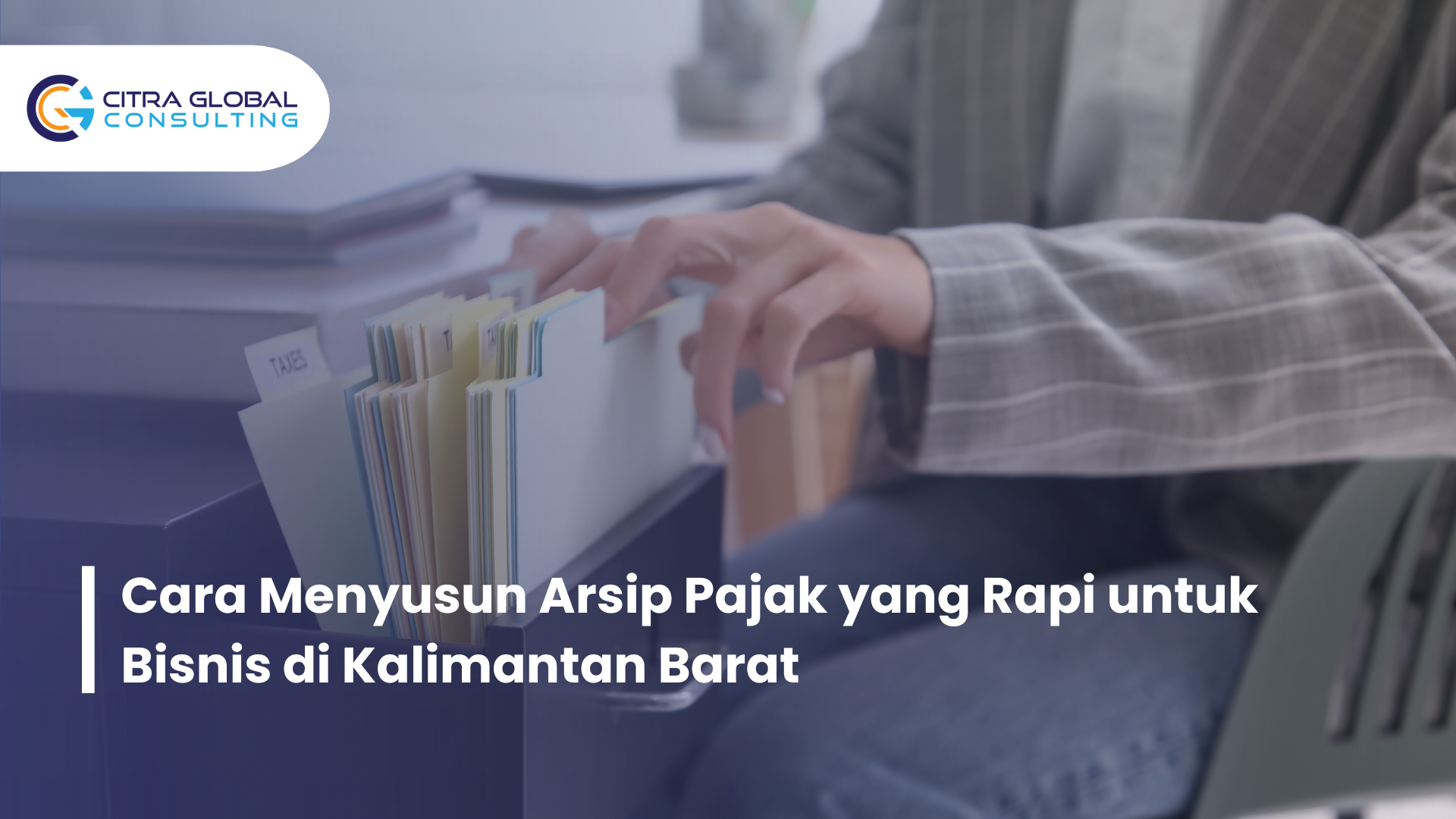 Cara Menyusun Arsip Pajak yang Rapi untuk Bisnis di Kalimantan Barat