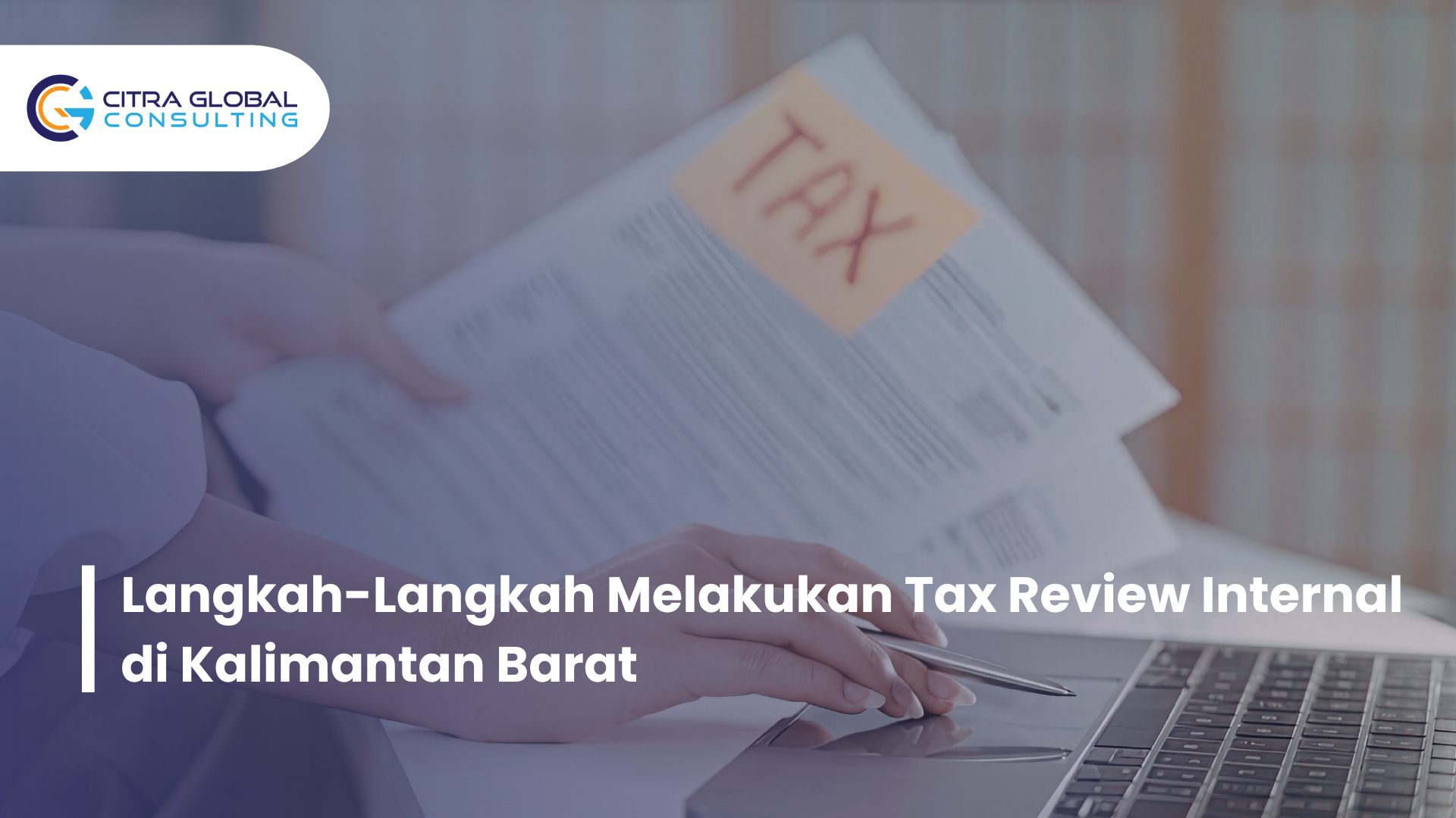 Langkah-Langkah Melakukan Tax Review Internal di Kalimantan Barat