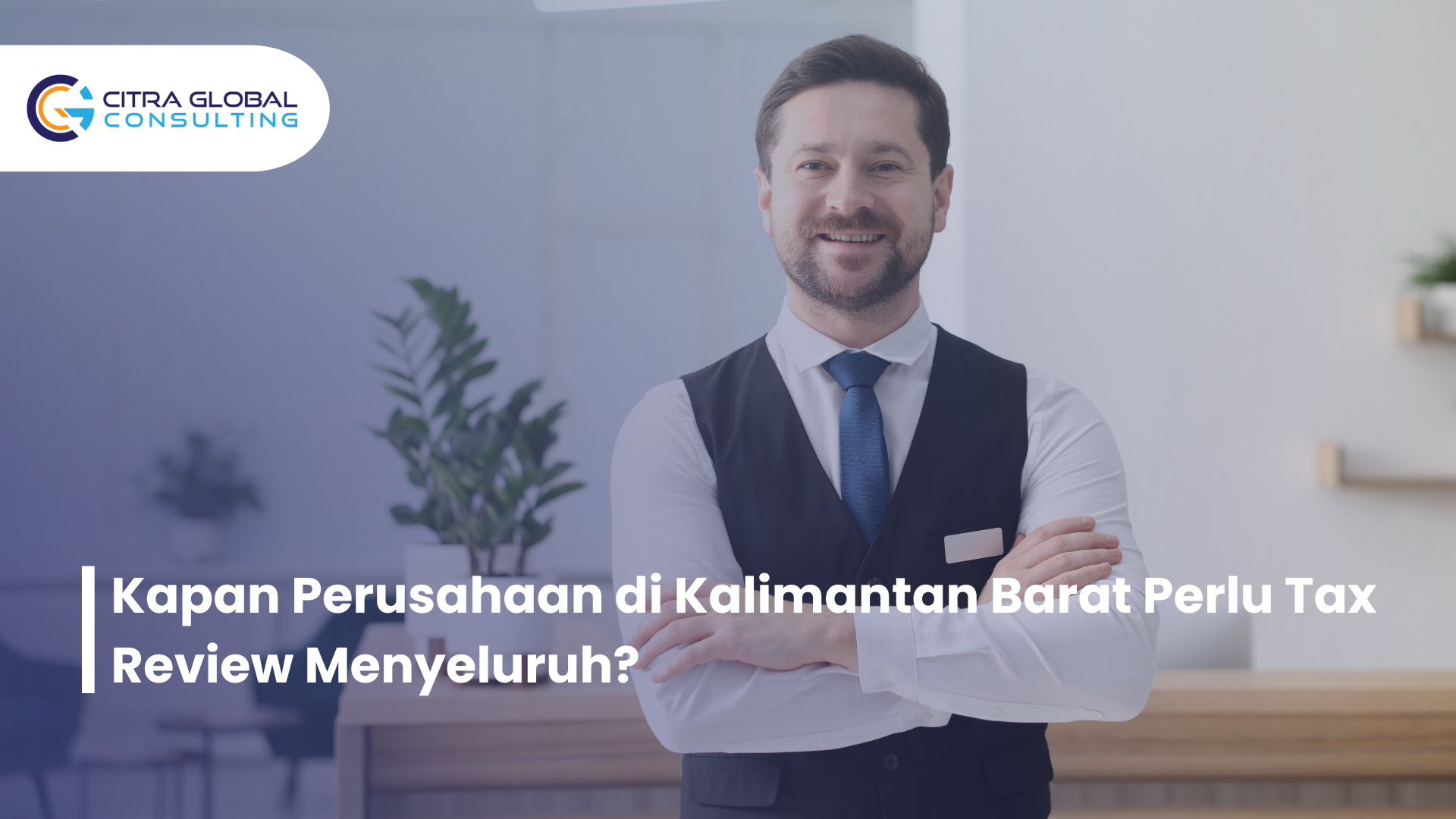 Kapan Perusahaan di Kalimantan Barat Perlu Tax Review Menyeluruh?