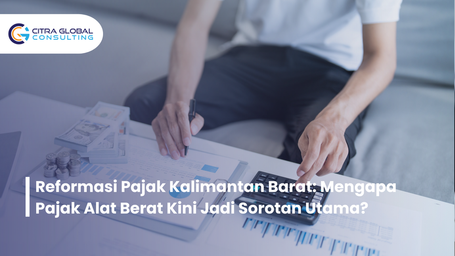Reformasi Pajak Kalimantan Barat: Mengapa Pajak Alat Berat Kini Jadi Sorotan Utama?