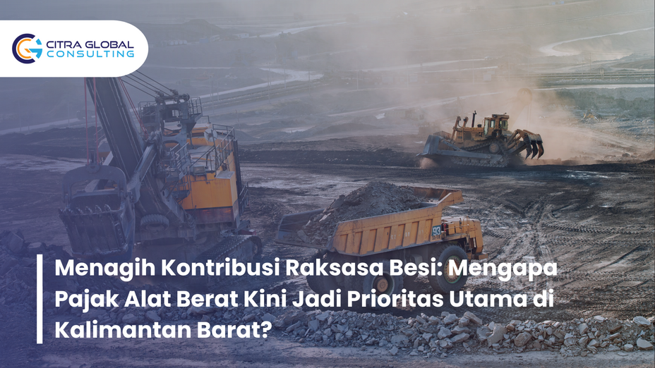 Menagih Kontribusi Raksasa Besi: Mengapa Pajak Alat Berat Kini Jadi Prioritas Utama di Kalimantan Barat?