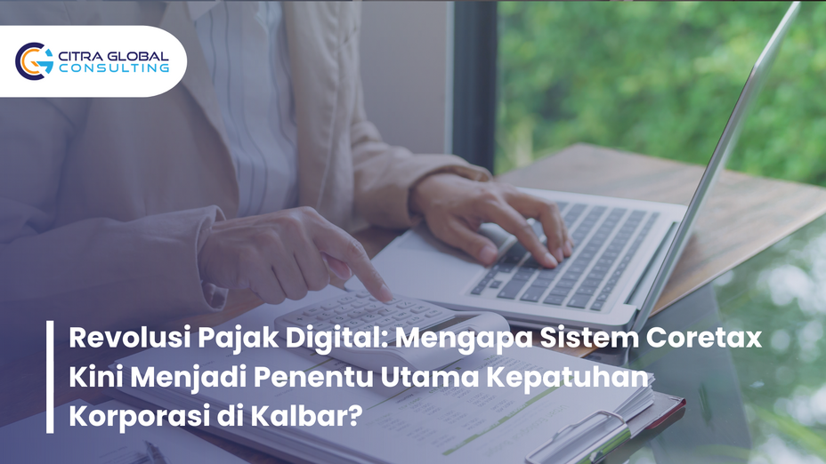 Revolusi Pajak Digital: Mengapa Sistem Coretax Kini Menjadi Penentu Utama Kepatuhan Korporasi di Kalbar?